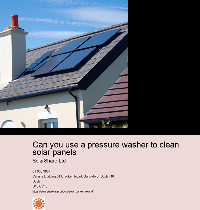 Can you use a pressure washer to clean solar panels