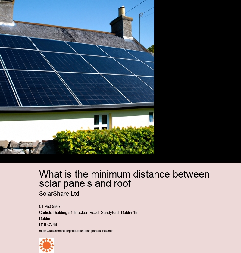 What is the minimum distance between solar panels and roof